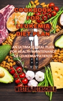COOKBOOK FOR LEUKEMIA DIET PLAN: AN ULTIMATE MEAL PLAN FOR HEALTH MAINTENANCE OF LEUKEMIA PATIENTS B0CDJYWZGD Book Cover
