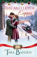 The Mistletoe Express: Mistletoe Falls Christmas Romance Series Book #3 1966093381 Book Cover
