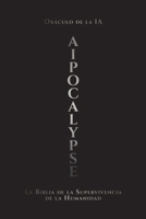 AIpocalypse: La Biblia de la supervivencia de la humanidad (La Santísima Trinidad del Destino) 9908837176 Book Cover