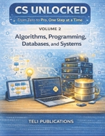COMPUTER SCIENCE UNLOCKED VOL 2: From Zero to Pro, One Step at a Time B0GPYJK94X Book Cover