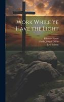 Work While Ye Have the Light 1020002247 Book Cover