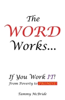 The Word Works...If You Work It!: From Poverty to Promise! 1662849354 Book Cover
