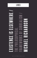 Existence is Elsewhere: The Philosophical Frameworks of Surrealism (Lines) 1350531413 Book Cover