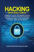 Hacking With Kali Linux: A Beginner's Guide with Detailed Practical Examples of Wireless Networks Hacking & Penetration Testing To Fully Understand Computer Cyber Security 1801384312 Book Cover