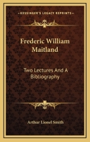 Frederic William Maitland: Two Lectures and a Bibliography 1430469404 Book Cover