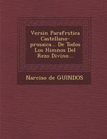 Versi�n Parafr�stica Castellano-prosaica... De Todos Los Himnos Del Rezo Divino... 1288140681 Book Cover