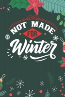 Not Made For Winter: Cute Merry Christmas Journal Notebook - Funny Christmas Journal Book Gifts - Christmas Journal for Kids Women - Happy New Year Journal Books - Santa Claus & Christmas Tree Snowfla 1710150246 Book Cover