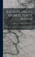Juicio de Límites Entre el Perú y Bolivia: Prueba Peruana Presentada al Gobierno de la República Arg 1018958169 Book Cover