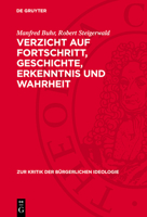 Verzicht Auf Fortschritt, Geschichte, Erkenntnis Und Wahrheit: Zu Den Grundtendenzen Der Gegenwärtigen Bürgerlichen Philosophie 3112714164 Book Cover