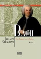 Johann Sebastian Bach Eine Biografie in Zwei Banden. Band 1 3863479106 Book Cover