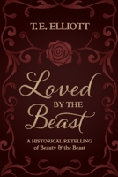Loved by the Beast: A Historical Retelling of Beauty and the Beast B0DXD3RLNS Book Cover