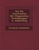 �ber Die Constitution Der Organischen Verbindungen: Ii. Abtheilung 1249654858 Book Cover