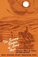 The Sunny Slopes of Long Ago (Publications of the Texas Folklore Socie Series, 33) 1574411063 Book Cover