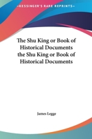 The Shu King, or Book of Historical Documents 1419182463 Book Cover