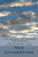 The Scroll of Copper, The Sequel: Are We Alone....The Search for the Truth 1482686147 Book Cover