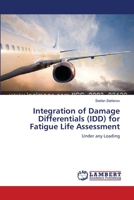 Integration of Damage Differentials (IDD) for Fatigue Life Assessment: Under any Loading 3659146064 Book Cover