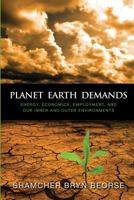 Planet Earth Demands: Energy, Economics, Employment, and Our Inner and Outer Environments 0978170598 Book Cover