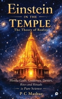 Einstein in the Temple: Hindu Gods, Goddesses, Deities, Rites and Rituals is Pure Science: The Theory of Reality B0GTYCW2WG Book Cover