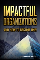 Impactful Organizations: And How to Become One! 8797546100 Book Cover