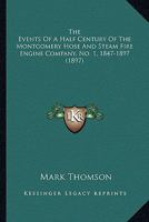 The Events Of A Half Century Of The Montgomery Hose And Steam Fire Engine Company, No. 1, 1847-1897 1104053861 Book Cover
