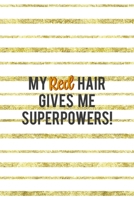 My Red Hair Gives Me Superpowers!: Notebook Journal Composition Blank Lined Diary Notepad 120 Pages Paperback Golden Texture Ginger 1712345877 Book Cover