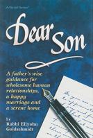 Dear Son: A Father's Wise Guidance for Wholesome Human Relationships, a Happy Marriage, and a Serene Home (Artscroll) 1578194261 Book Cover