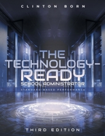 The Technology-Ready School Administrator: Standard-Based Performance B0DX9D3L6S Book Cover