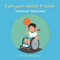 Everyone Needs Friends : Wheelchair Basketball 1796002429 Book Cover