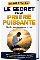 Le secret de la prière puissante: Réveillé la puissance cachée en vous (French Edition) B0H4K2LT3J Book Cover
