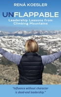 UNFLAPPABLE: Leadership Lessons from Climbing Mountains 0578315963 Book Cover