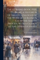 The Le Blond Book, 1920, Being a History & Detailed Catalogue of the Work of Le Blond & co. by the Baxter Process, With a Glance at the Other Licensee 1022195972 Book Cover