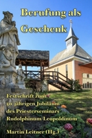 Berufung als Geschenk: Festschrift zum 50-jährigen Jubiläum des Priesterseminars Rudolphinum/Leopoldinum (German Edition) B0F7RFCCH5 Book Cover