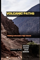 VOLCANIC PATHS: Walking Indonesia’s High Islands B0GMJVKGJN Book Cover