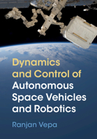 Dynamics and Control of Autonomous Space Vehicles and Robotics 1108422845 Book Cover