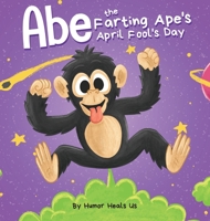 Abe the Farting Ape's April Fool's Day: A Funny Picture Book About an Ape Who Farts For Kids and Adults, Perfect April Fool's Day Gift for Boys and Girls 1637311028 Book Cover