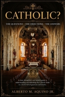 Catholic?: The Questions, The Objections, The Answers B0H4B6N4K8 Book Cover