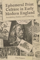 Ephemeral Print Culture in Early Modern England: Sociability, Politics and Collecting 1783275499 Book Cover