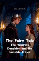 The Fairy Tale The Widow's Daughter and the Invisible Prince B0GRPN6665 Book Cover