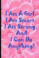 I Am A Girl I Am Smart I Am Strong And I Can Do Anything: College Ruled Notebook For Girls Back To School 6x9 120 White Paper Pages 1077980701 Book Cover