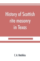 History of Scottish rite masonry in Texas 9353890152 Book Cover