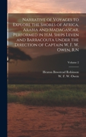 Narrative of Voyages to Explore the Shores of Africa, Arabia and Madagascar, Performed in H.M. Ships Leven and Barracouta Under the Direction of Captain W. F. W. Owen, R.N; Volume 2 1015189539 Book Cover