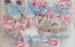 The Baby Shower Book: Etiquette, Decorations, Games, Food 1558501029 Book Cover