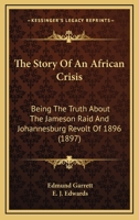The Story Of An African Crisis: Being The Truth About The Jameson Raid And Johannesburg Revolt Of 1896 1165689480 Book Cover