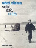 Robert Mitchum: Solid, Dad, Crazy 0713487070 Book Cover