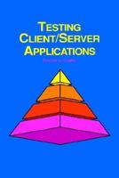 Testing Client/Server Applications 047156527X Book Cover
