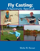 Fly Casting: A Systematic Approach 0578107465 Book Cover