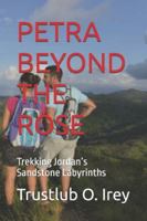 PETRA BEYOND THE ROSE: Trekking Jordan’s Sandstone Labyrinths B0G48C9GD2 Book Cover