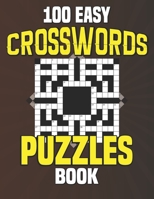 100 Easy Crosswords Puzzles Book: Crossword Puzzle Book For Adults - Large Print - Easy To Read, Medium Crosswords That Entertain And Challenge, Perfect For Gift B09SP2QSWY Book Cover