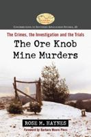 The Ore Knob Mine Murders: The Crimes, the Investigation and the Trials 0786473169 Book Cover