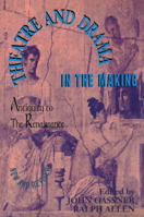 Theatre and Drama in the Making: Antiquity to the Renaissance 1557830738 Book Cover